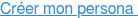Créer mon persona