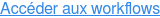 Accéder aux workflows