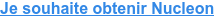 Je souhaite obtenir Nucleon
