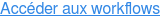 Accéder aux workflows