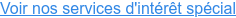 Voir nos services d'intérêt spécial