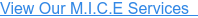 View Our M.I.C.E Services&nbsp;&nbsp;
