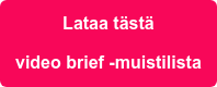 Lataa tästä video brief -muistilista