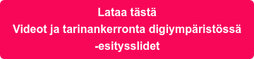 Lataa tästä  Videot ja tarinankerronta digiympäristössä -esitysslidet