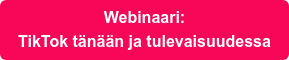 Webinaari: TikTok tänään ja tulevaisuudessa