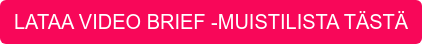 LATAA VIDEO BRIEF -MUISTILISTA TÄSTÄ
