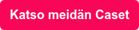 Katso meidän Caset