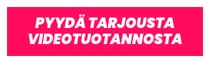 PYYDÄ TARJOUSTA VIDEOTUOTANNOSTA