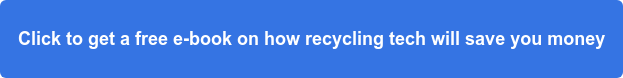 Click to get a free e-book on how recycling tech will save you money