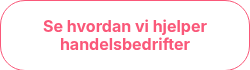Se hvordan vi hjelper handelsbedrifter