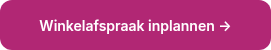 <span style="font-size: 14px;">Winkelafspraak inplannen →</span>