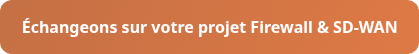 Échangeons sur votre projet Firewall & SD-WAN
