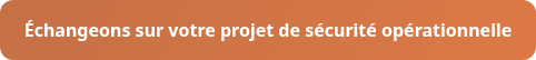 Échangeons sur votre projet de sécurité opérationnelle