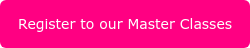 Register to our Master Classes