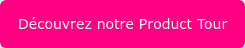 Découvrez notre Product Tour