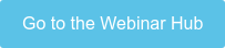Go to the Webinar Hub