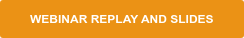 WEBINAR REPLAY AND SLIDES
