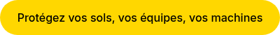 Protégez vos sols, vos équipes, vos machines