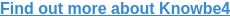 Find out more about Knowbe4