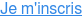 Je m'inscris