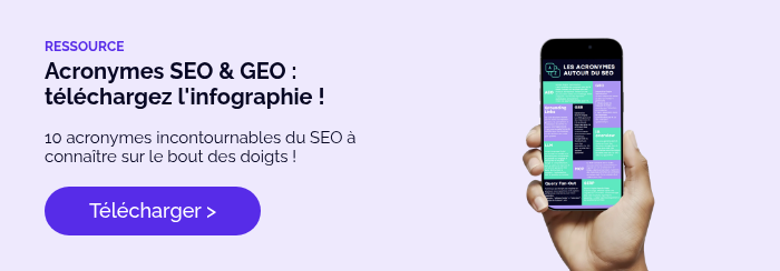 RESSOURCE Acronymes SEO & GEO : téléchargez l'infographie !&nbsp; &nbsp; 10 acronymes incontournables du SEO à connaître sur le bout des doigts !&nbsp; &nbsp;