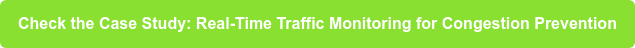 Check the Case Study: Real-Time Traffic Monitoring for Congestion Prevention
