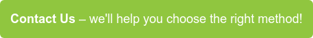 Contact Us – we'll help you choose the right method!