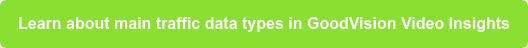 Learn about main traffic data types in GoodVision Video Insights