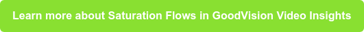 Learn more about Saturation Flows in GoodVision Video Insights