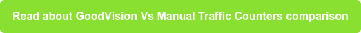 Read about GoodVision Vs Manual Traffic Counters comparison