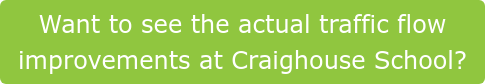 Want to see the actual traffic flow improvements at Craighouse School?