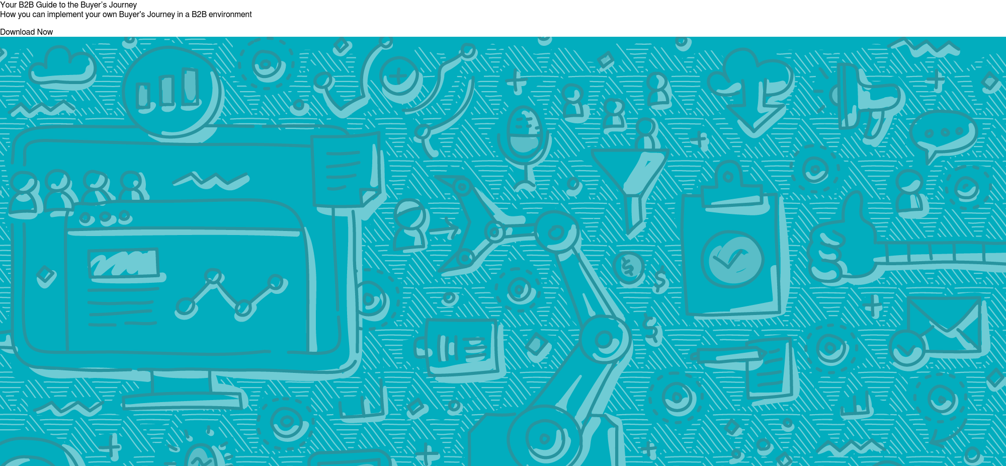 Your B2B Guide to the Buyer’s Journey  How you can implement your own Buyer's Journey in a B2B environment  Download Now &nbsp;