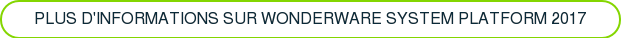 PLUS D'INFORMATIONS SUR WONDERWARE SYSTEM PLATFORM 2017