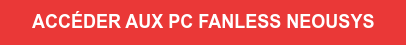 ACCÉDER AUX PC FANLESS NEOUSYS