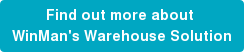 Find out more about WinMan's Warehouse Solution
