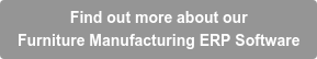 >> Find out more about our Furniture Manufacturing ERP Solution