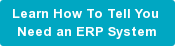 Learn How To Tell You Need an ERP System