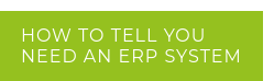 How to tell you  need an ERP system