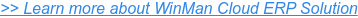 >> Learn more about WinMan Cloud ERP Solution