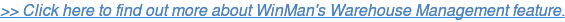 >> Click here to find out more about WinMan's Warehouse Management feature.