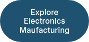 <p>Explore Electronics Maufacturing</p>