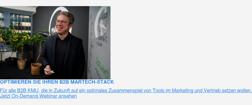 Optimieren Sie Ihren B2B MarTech-Stack  Für alle B2B KMU, die in Zukunft auf ein optimales Zusammenspiel von Tools im  Marketing und Vertrieb setzen wollen.  Jetzt On-Demand-Webinar ansehen