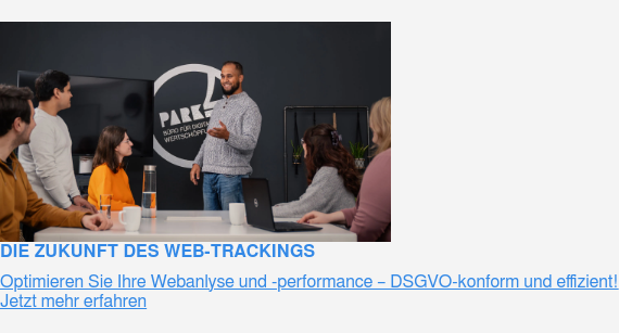die Zukunft des Web-Trackings Optimieren Sie Ihre Webanlyse und -performance – DSGVO-konform und effizient! Jetzt mehr erfahren