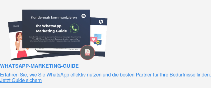 WhatsApp-Marketing-Guide  Erfahren Sie, wie Sie WhatsApp effektiv nutzen und die besten Partner für Ihre  Bedürfnisse finden.  Jetzt Guide sichern