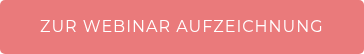 ZUR WEBINAR AUFZEICHNUNG