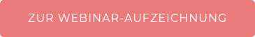 ZUR WEBINAR-AUFZEICHNUNG