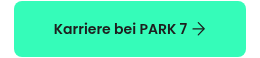 <span style="display: flex; align-items: center;">Karriere bei PARK 7<br><img height="14" style="margin-left: 5px;" src="https://www.park-sieben.com/hubfs/Relaunch_2026/Icons/P7-arrow-cta-right-black.svg" width="14"></span>