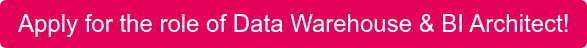 Apply for the role of Data Warehouse & BI Architect!