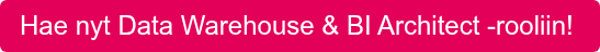 Hae nyt Data Warehouse & BI Architect -rooliin!