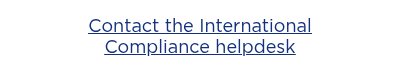 <div style="text-align: center;"><span style="text-decoration: underline;"><span style="color: #133080; text-decoration: underline;">Contact the International Compliance&nbsp;helpdesk</span></span></div>